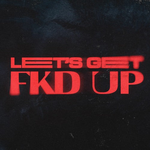 Alok x Mondello x CEROS x Tribbs - LET'S GET FKD UP