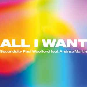 Secondcity & Paul Woolford feat. Andrea Martin - All I Want